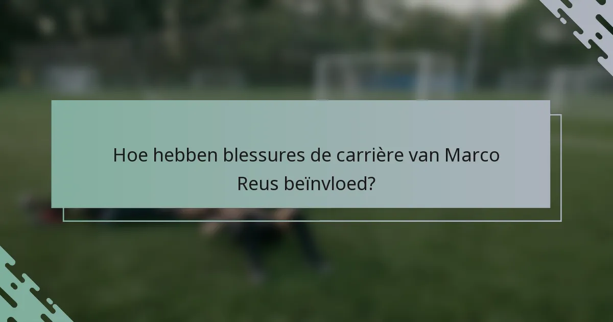 Hoe hebben blessures de carrière van Marco Reus beïnvloed?