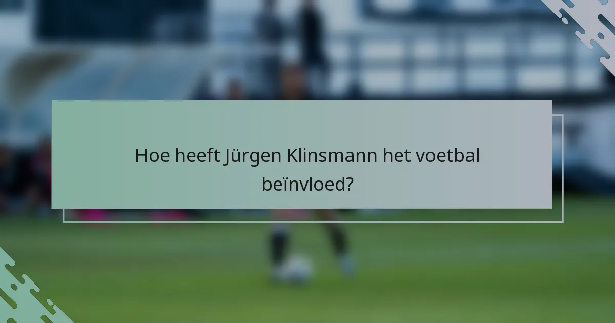 Hoe heeft Jürgen Klinsmann het voetbal beïnvloed?