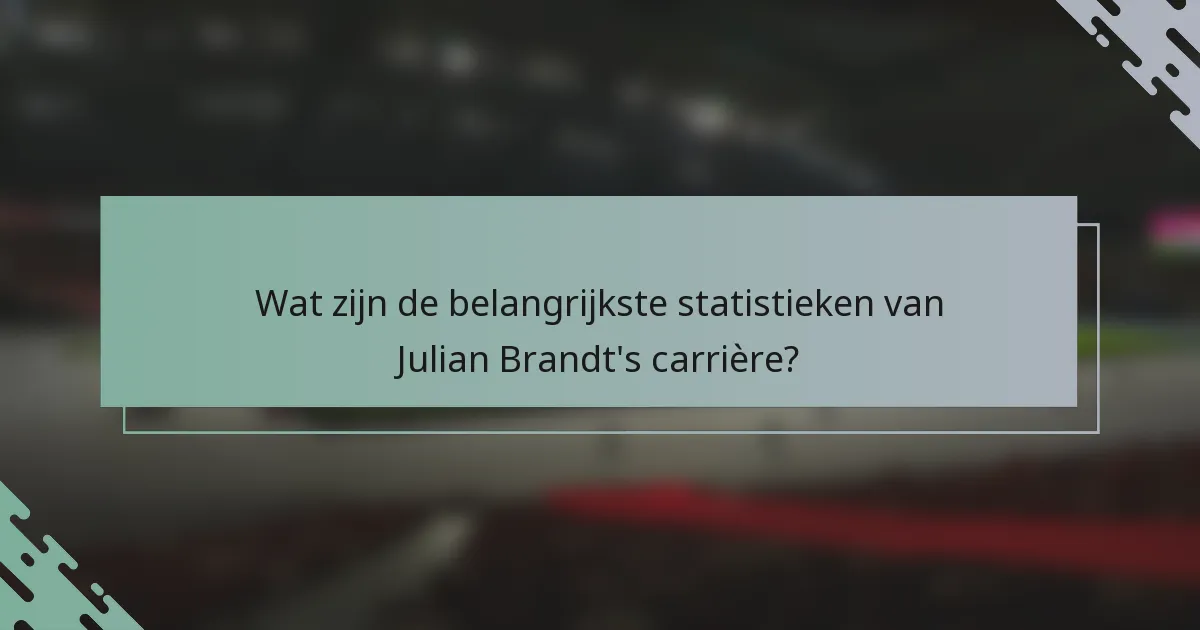 Wat zijn de belangrijkste statistieken van Julian Brandt's carrière?