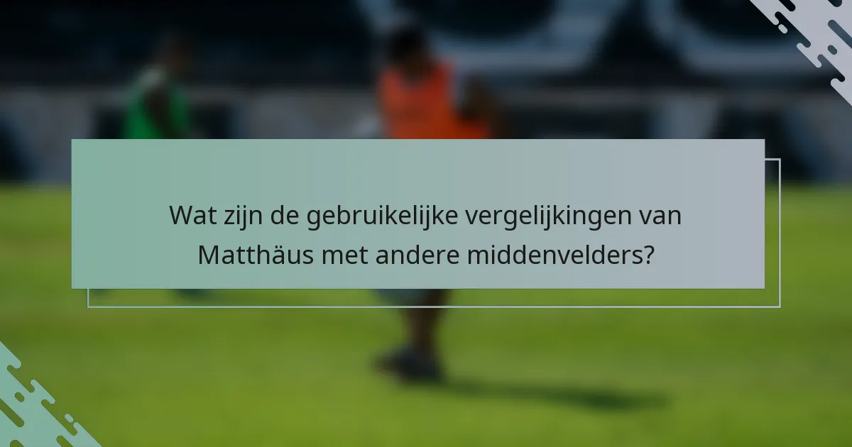 Wat zijn de gebruikelijke vergelijkingen van Matthäus met andere middenvelders?