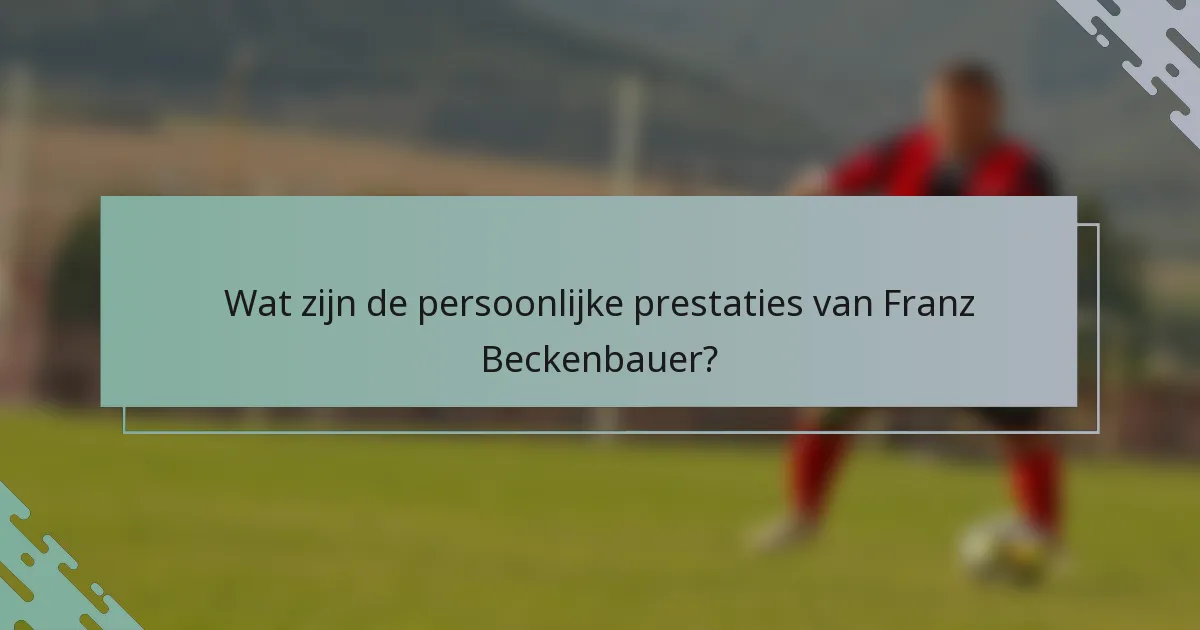 Wat zijn de persoonlijke prestaties van Franz Beckenbauer?