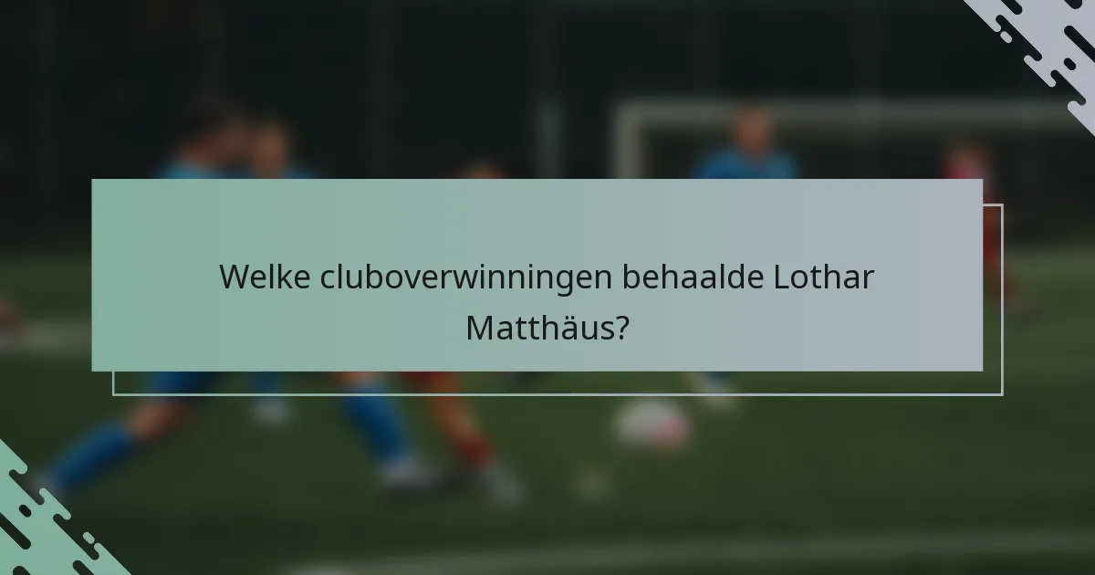 Welke cluboverwinningen behaalde Lothar Matthäus?