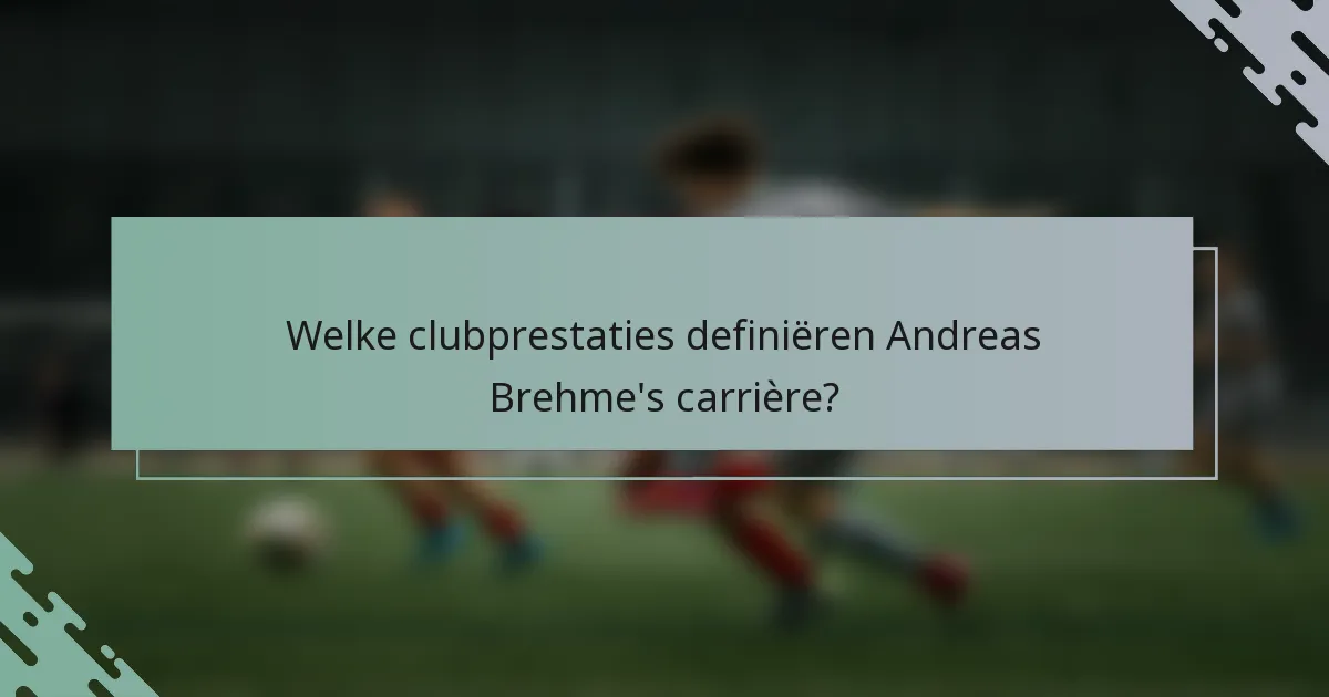 Welke clubprestaties definiëren Andreas Brehme's carrière?