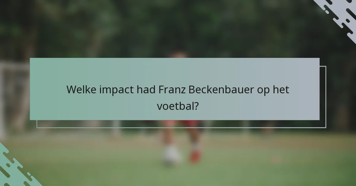 Welke impact had Franz Beckenbauer op het voetbal?